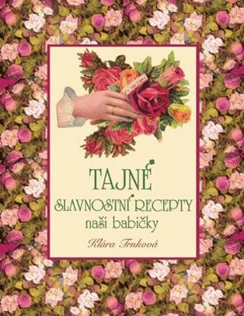 Tajné slavnostní recepty naší babičky - Trnková Klára