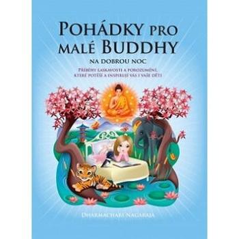 Pohádky pro malé Buddhy: Příběhy laskavosti a porozumění, které potěší a inspirují vás i vaše děti (978-80-7370-239-7)