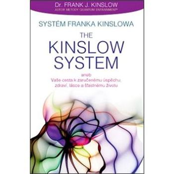 Systém Franka Kinslowa: The Kinslow System: aneb Vaše cesta k zaručenému úspěchu, zdraví, lásce a šť (978-80-7263-945-8)