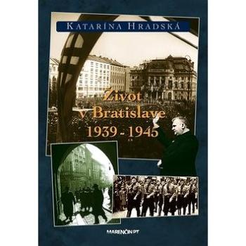 Život v Bratislave 1939 - 1945 (978-80-8114-952-8)