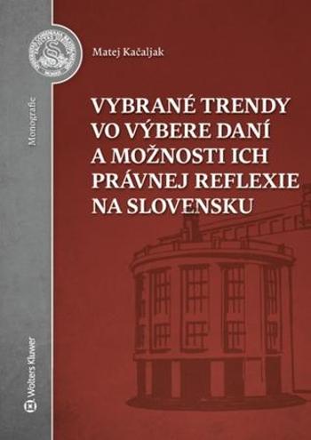 Vybrané trendy vo výbere daní a možnosti ich právnej reflexie na Slovensku - Kačaljak Matej