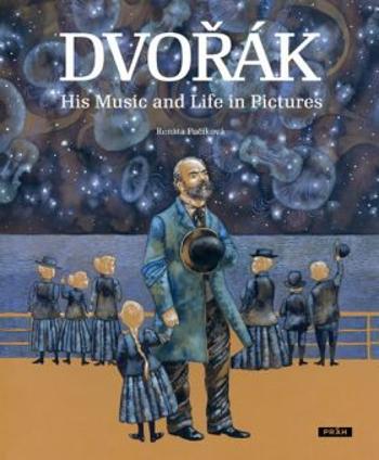 Dvořák - His Music and Life in Pictures - Renáta Fučíková