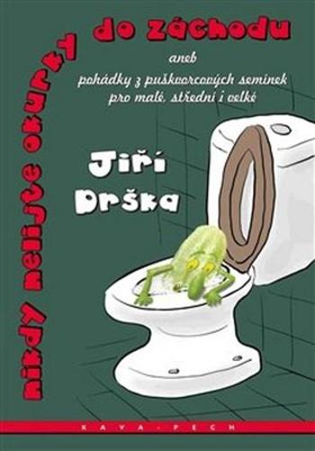 Nikdy nelijte okurky do záchodu - Drška Jiří