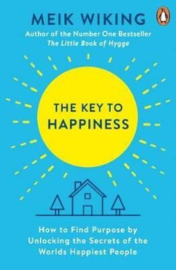 The Key to Happiness: How to Find Purpose by Unlocking the Secrets of the World´s Happiest People - Meik Wiking