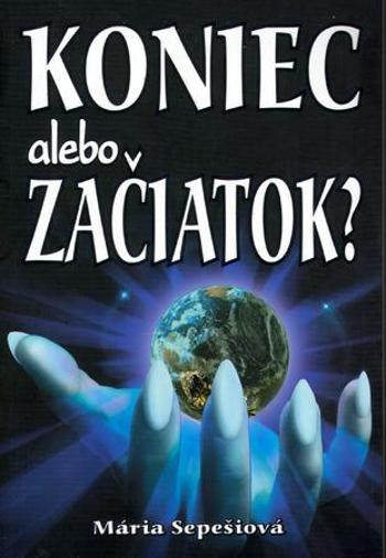 Koniec alebo začiatok? - Sepešiová Mária