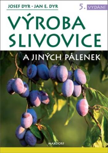 Výroba slivovice a jiných pálenek - Dyr Josef, Dyr Jan E.