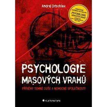 Psychologie masových vrahů: Příběhy temné duše a nemocné společnosti (978-80-247-5599-1)
