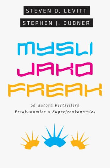 Mysli jako freak - Steven D. Levitt, Stephen J. Dubner - e-kniha