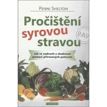 Pročištění syrovou stravou: Jak se uzdravit a zhubnout pomocí přirozených potravin (978-80-7336-770-1)