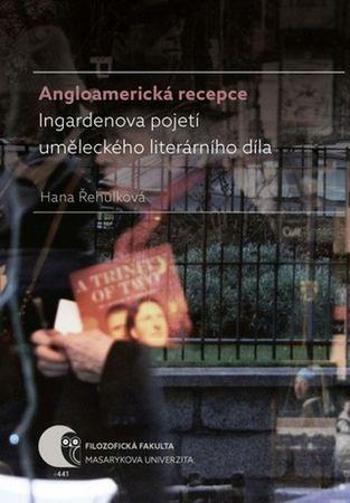 Angloamerická recepce Ingardenova pojetí uměleckého literárního díla - Řehulková Hana