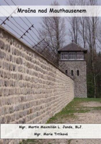 Mračna nad Mauthausenem - Martin Maxmilián L. Janda, Marie Trtíková - e-kniha