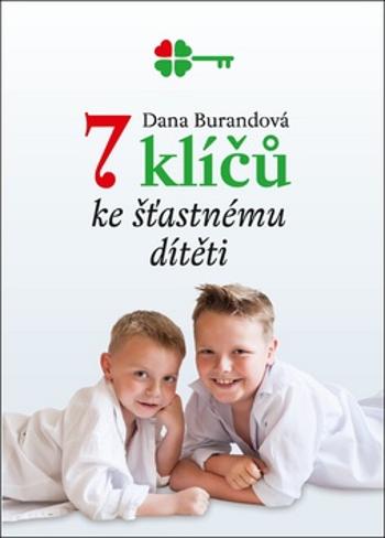 7 klíčů ke šťastnému dítěti - Burandová Dana