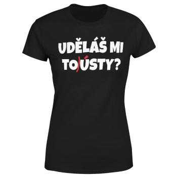 Tričko Uděláš mi tousty? (Velikost: XS, Typ: pro ženy, Barva trička: Černá)