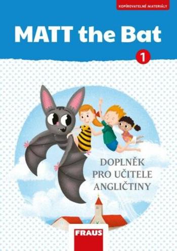 MATT the Bat 1 - Kopírovatelné materiály pro učitele - Miluška Karásková, Lucie Krejčí