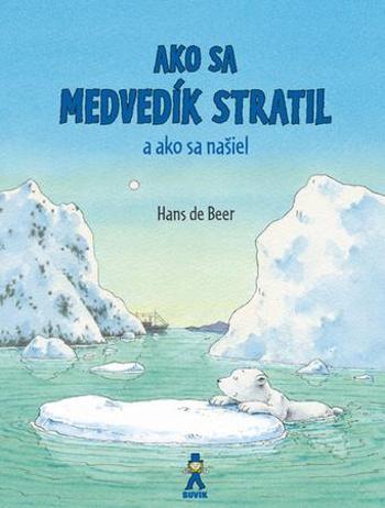 Ako sa medvedík stratil a ako sa našiel - de Beer Hans