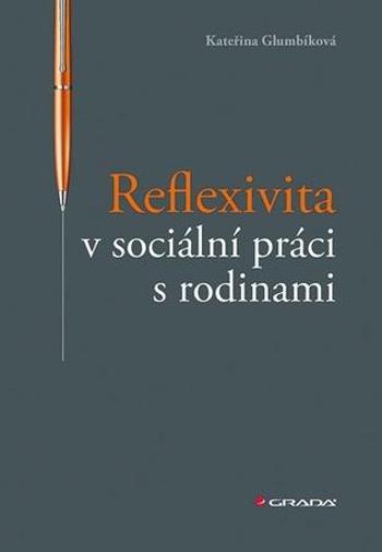 Reflexivita v sociální práci s rodinami - Glumbíková Kateřina