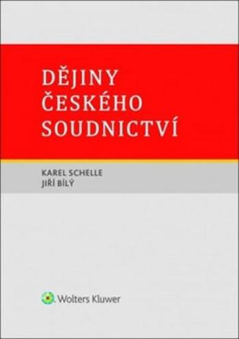 Dějiny českého soudnictví - Jiří Bílý, Karel Schelle