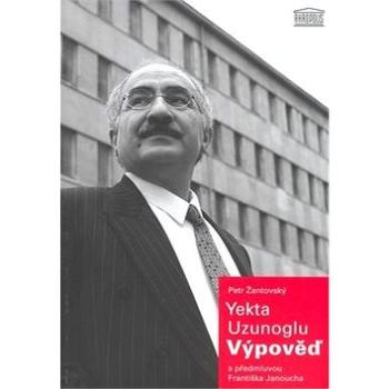 Yekta Uzunoglu: Výpověď: s předmluvou Františka Janoucha (80-86903-56-7)