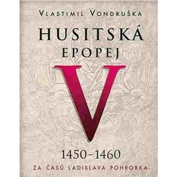 Husitská epopej V 1450-1460: Za časů Ladislava Pohrobka