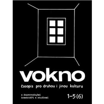 Vokno 1-5 (6): časopis pro druhou i jinou kulturu s doprovodnými komentáři a studiemi (978-80-7564-084-0)