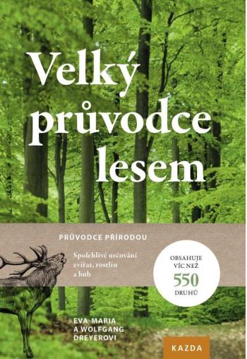 Nakladatelství KAZDA Eva-Maria a Wolfgang Dreyerovi: Velký průvodce lesem Provedení: Tištěná kniha