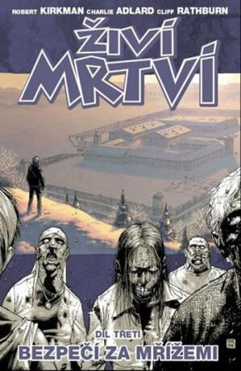 Živí mrtví 3 - Bezpečí za mřížemi - Robert Kirkman, Charlie Adlard, Cliff Rathburn