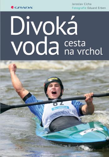 Divoká voda - cesta na vrchol - Eduard Erben, Jaroslav Cícha - e-kniha