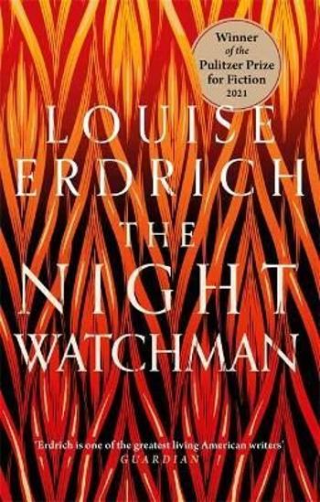 The Night Watchman : Winner of the Pulitzer Prize in Fiction 2021 - Erdrich Louise