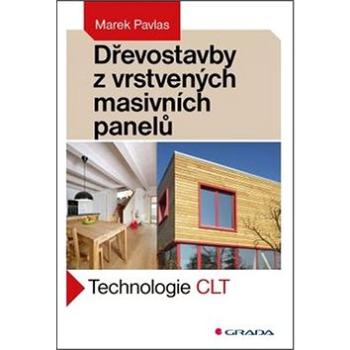 Dřevostavby z vrstvených masivních panelů: Technologie CLT (978-80-271-0055-2)