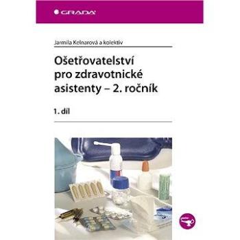 Ošetřovatelství pro zdravotnické asistenty - 2. ročník (978-80-247-3105-6)