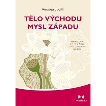 Tělo východu mysl západu: Psychologie  a systém čaker jako cesta k sobě samému (978-80-7500-240-2)