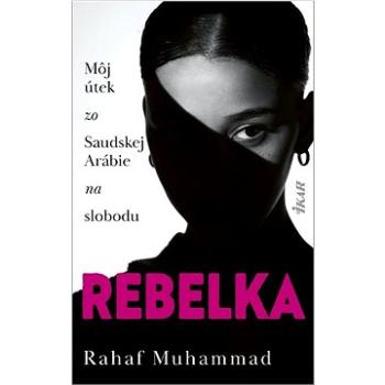Rebelka: Môj útek zo Saudskej Arábie na slobodu (978-80-551-8163-9)