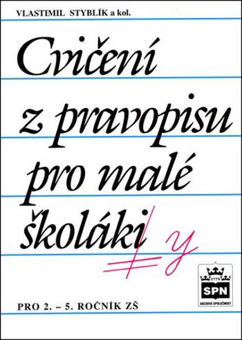 Cvičení z pravopisu pro malé školáky - Styblík Vlastimil