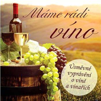 Various: Máme rádi víno (Úsměvné vyprávění o víně a vinařích) - CD (59567-2)