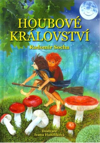 Houbové království - Radomír Socha, Ivana Hanzlíková