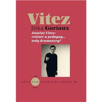 Vitez: Antoine Vitez: režisér a pedagog…tedy dramaturg? (978-80-7437-394-7)