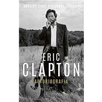 Eric Clapton Autobiografia: Búrlivý život hudobnej legendy (978-80-551-8386-2)