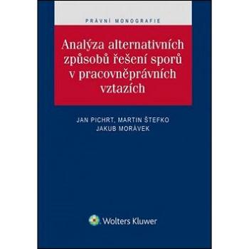 Analýza alternativních způsobů řešení sporů v pracovněprávních vztazích (978-80-7552-137-8)