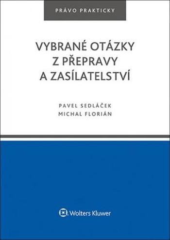 Vybrané otázky z přepravy a zasílatelství - Pavel Sedláček, Michal Florián - Florián Michal