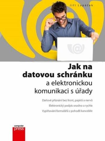 Jak na datovou schránku a elektronickou - Jiří Lapáček - e-kniha
