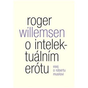 O intelektuálním erótu: Esej o Robertu Musilovi (978-80-7530-325-7)