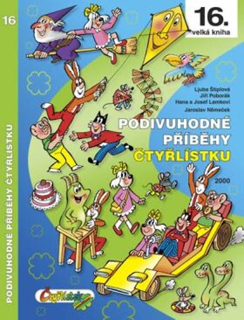 Podivuhodné příběhy Čtyřlístku 16. kniha - Ljuba Štíplová, Jaroslav Němeček, Hana Lamková, Josef Lamka, Jiří Poborák