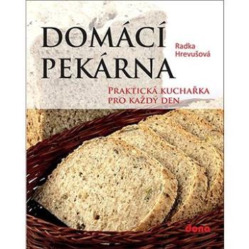 Domácí pekárna: Praktická kuchařka pro každý den (978-80-7322-224-6)