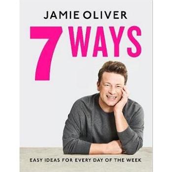 Jamie Oliver 7 Ways: Easy Ideas for Every Day of the Week (0241431158)