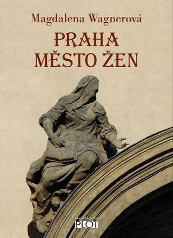 Praha město žen - Wagnerová Magdalena