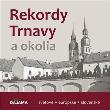 Rekordy Trnavy a okolia (978-80-8136-122-7)