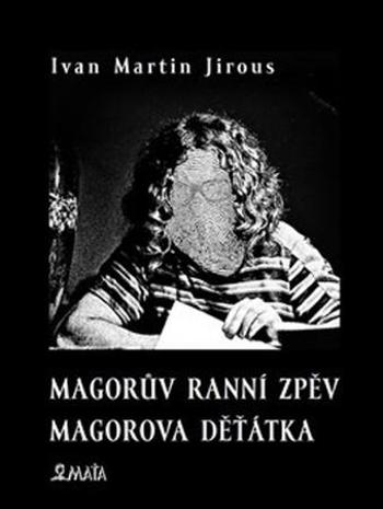 Magorův ranní zpěv Magorova děťátka - Jirous Ivan Martin