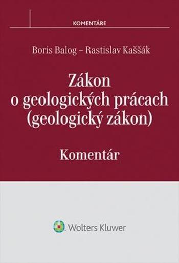 Zákon o geologických prácach - Boris Balog, Rastislav Kaššák - Balog Boris