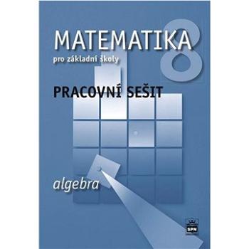 Matematika 8 pro základní školy Algebra Pracovní sešit (978-80-7235-662-1)