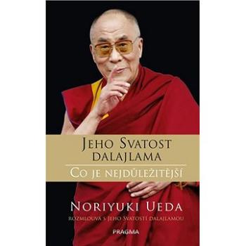 Jeho Svatost dalajlama Co je nejdůležitější: Noriuki Ueda rozmlouvá s Jeho Svátostí dalajlamou (978-80-242-6446-2)